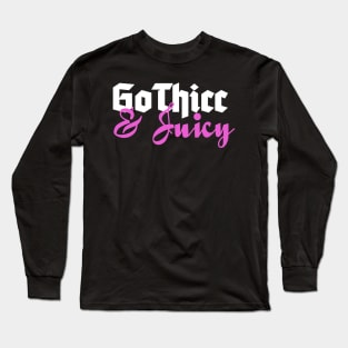 GoThicc & Juicy Long Sleeve T-Shirt